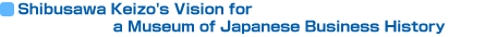 Shibusawa Keizo's Vision for a Museum of Japanese Business History